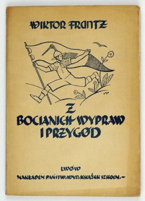 FRANTZ Wiktor - Z bocianich wypraw i przygód. Lvov 1934, Casa editrice statale di libri scolastici. 16d, pp. 129, [2]...