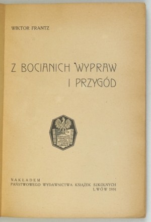 FRANTZ Wiktor - Z bocianich wypraw i przygód. Lvov 1934, Éditions d'État de livres scolaires. 16d, pp. 129, [2]...