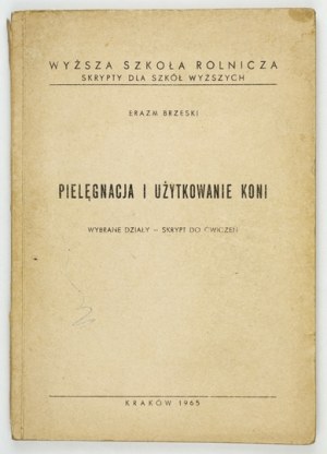 BRZESKI Erazm - Soins et utilisation des chevaux. Sections sélectionnées - script pour les exercices. Cracovie 1965....