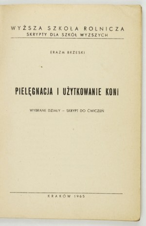 BRZESKI Erazm - Pielęgnacja i użytkowanie koni. Wybrane działy - skrypt do ćwiczeń. Kraków 1965....