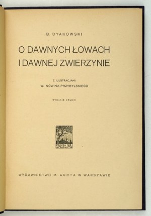 DYAKOWSKI Bohdan - O dawnych łowach i dawnej zwierzynie. With illustrations by W. Nowin-Przybylski. 2nd edition....