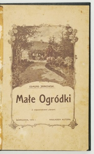 JANKOWSKI Edmund - Małe ogródki. Avec des plans appropriés. Varsovie 1913. publié par l'auteur. 8, p. 216. jaquette, reliure toilée....