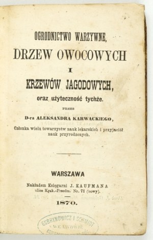 KARWACKI A. - Zeleninové zahradnictví, ovocné stromy a bobulové keře. 1870.