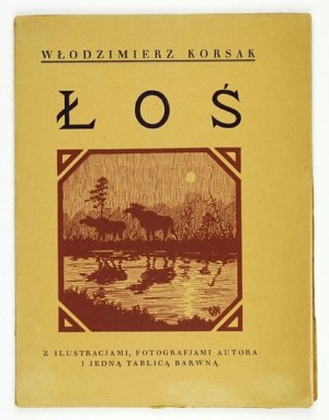 KORSAK Włodzimierz - Elk in Poland. With illustrations, photographs by the author and one color plate. Warsaw 1934....