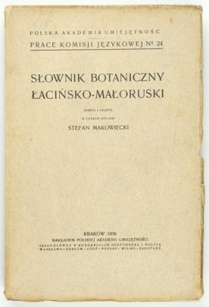 MAKOWIECKI Stefan - Latinsko-maloruský botanický slovník. Zozbieraný a usporiadaný v rokoch 1877-1932... Krakov 1936....