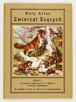 MAŁY atlas zwierząt ssących. Zesz. 1: 56 rysunków kolorowych na 11 tablicach z tekstem objaśniającym. Warszawa [1927]...