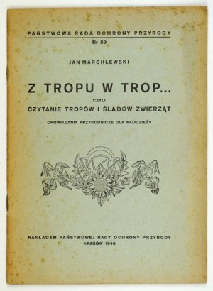 MARCHLEWSKI Jan - Z tropu w trop... czyli czytanie tropów i śladów zwierząt. Opowiadania przyrodnicze dla młodzieży. Kra...