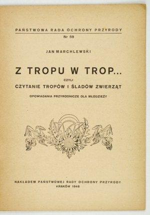 MARCHLEWSKI Jan - Z tropu w trop... czyli czytanie tropów i śladów zwierząt. Opowiadania przyrodnicze dla młodzieży. Kra...