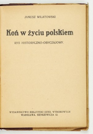 WILATOWSKI Janusz - Koń w życiu polskiem. Rys historyczno-obyczajowy. Warszawa 1927. Wyd. Bibljot. Dzieł....