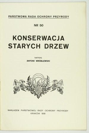 WRÓBLEWSKI Antoni - Konserwacja starych drzew. Kraków 1938. Nakł. Państw. Rady Ochrony Przyrody. 8, s. 20. opr. wsp....