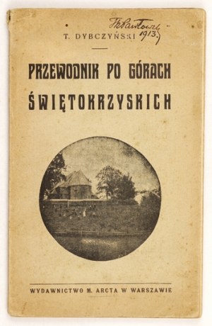 DYBCZYŃSKI Tadeusz - Przewodnik po Górach Świętokrzyskich (Łysogóry). Warszawa 1912. m. Arct. 16d, s. 120, [2]...