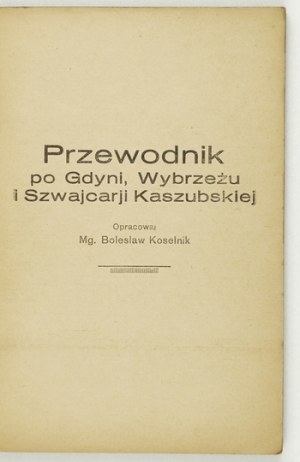 KOSELNIK Bolesław - Guide to Gdynia, the coast and Kashubian Switzerland. Gdynia [1931]. Wyd....