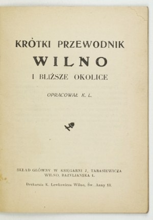 [LEWKOWICZ Karol] - Krótki przewodnik. Wilno i bliższe okolice. Oprac. K. L. [krypt.]. Wilno 1936. Druk. K....