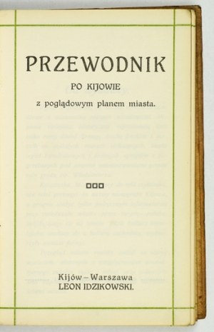 PRZEWODNIK po Kijowie z poglądowym planem miasta. Kijów-Warszawa [1913]. L. Idzikowski. 16d, s. [18], XXX,...