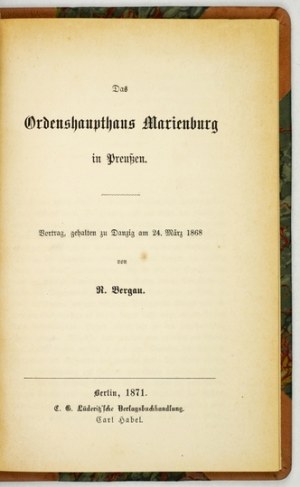 BERGAU R[udolf] - Das Ordenshaupthaus Marienburg in Preussen. Vortrag, gehalten zu Danzig am 24. März 1868....