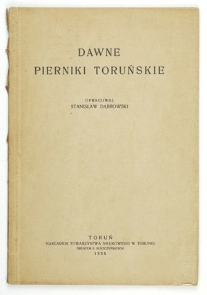 DĄBROWSKI Stanisław - Dawne pierniki toruńskie. Torun 1926. scientific society in Torun. 8, p. 73, [3], tabl....