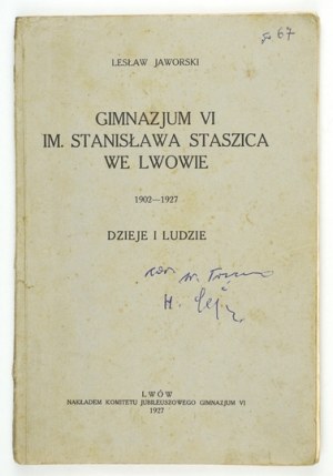 JAWORSKI Lesław - Gimnazjum VI im. Stanisława Staszica we Lwowie 1902-1927. Dzieje i ludzie. Lwów 1927. Nakł....