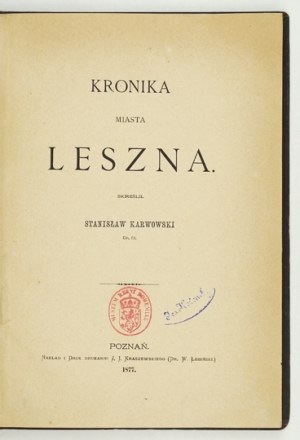 KARWOWSKI Stanisław - Kronika miasta Leszna. Poznań 1877. Nakł. J. I. Kraszewski. 8, s. VII, [1], 118, tab. 2....