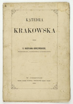 KORCZYŃSKI Kassyjan - Katedra krakowska. Jahr unseres Herrn 1764 in Krakau veröffentlicht und jetzt neu gedruckt. Cieszyn 1...