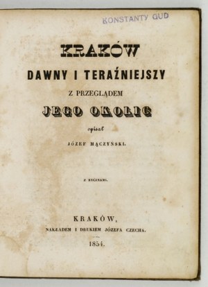 MĄCZYŃSKI J. - Kraków dawny i teraźniejszy. 1854. mit Ansichtslithographien.