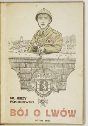 POGONOWSKI Jerzy - Bój o Lwów. (Von den Schlachten der Freiwilligenarmee im Jahr 1920). Mit einem Vorwort von Czesław Mączyński. Rep...