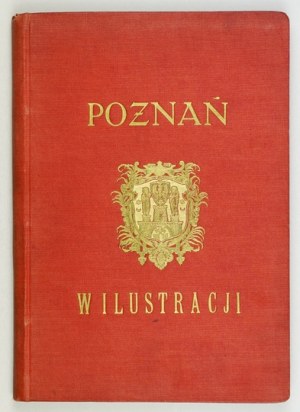 POZNAŃ in illustrazione. Una raccolta di cimeli e monumenti del passato di Poznan. Compilata con l'assistenza di Zygmunt Zalewski...