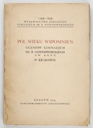 PÓŁ wieku wspomnień uczniów gimnazjum im. B. Nowodworskiego (św. Anny) w Krakowie. 1588-...