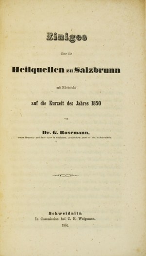 ROSEMANN G[ustav] - Einiges über die Heilquellen zu Salzbrunn mit Rücksicht auf die Kurzeit des Jahres 1850. Schweidnitz....