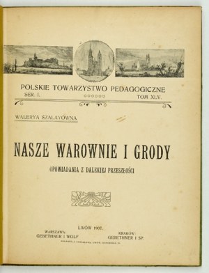 SZALAYÓWNA Walerya - Unsere Festungen und Schlösser. Geschichten aus der fernen Vergangenheit. [Teil 1]. Lwów 1907....