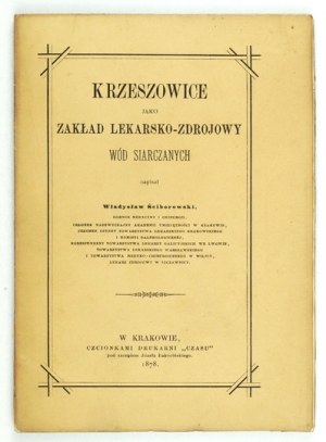 ŚCIBOROWSKI Władysław - Krzeszowice come struttura medico-sanitaria per le acque sulfuree. Cracovia 1878....