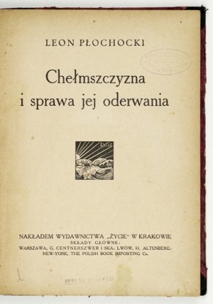 [WASILEWSKI Leon]. Leon Płochocki [pseud.] - Chełmszczyzna i sprawa jej oderwania. Kraków [1911]. Životopisné vydání. 8,...