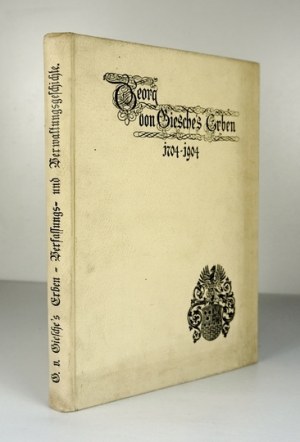 WENDT Heinrich - Erben di Georg v. Giesche. Verfassungs- und Verwaltungsgeschichte der Gesellschaft. Breslau 1904....