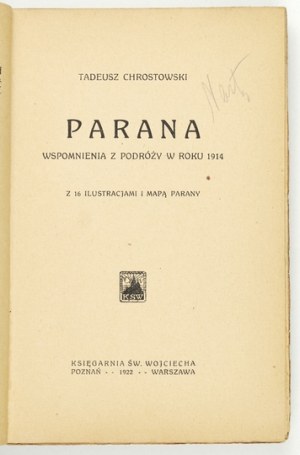 CHROSTOWSKI Tadeusz - Parana. Wspomnienia z podróży w roku 1914. z 16 ilustracjami i mapą Parany. Poznan-.