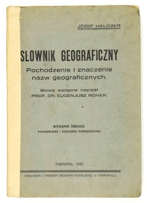 HALICZER Józef - Geographical dictionary. Origin and meaning of geographical names. Foreword written by E. Romer....