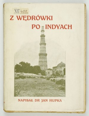 HUPKA Jan - Z wędrówki po Indyach. Kraków 1913. Druk. 