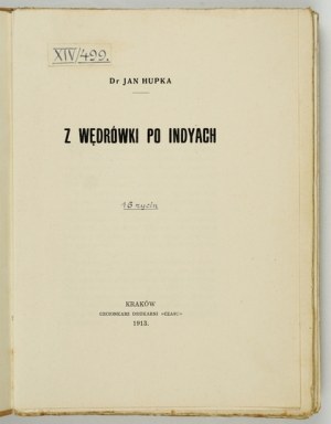 HUPKA Jan - Z wędrówki po Indyach. Cracow 1913. druk. 