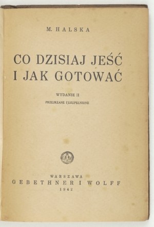 Co dzisiaj jeść i jak gotować. Wyd. II przejrzane i uzup. 1942.