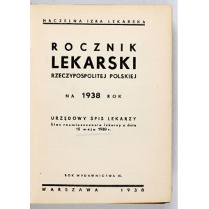 ROCZNIK Lekarski Rzeczypospolitej Polskiej na 1938 rok. Urzędowy spis lekarzy. Stan rozmieszczenia lekarzy z dnia 15 maj...