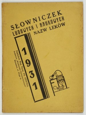 SŁOWNICZEK ludowych i naukowych nazw leków. Warszawa 1931. Nakł. F. Herod. 16d, s. 66....