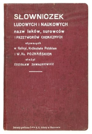 ZAWAŁKIEWICZ Zdzisław - Glossary of folk and scientific names of medicines, raw materials and chemical preparations used in Galicia....