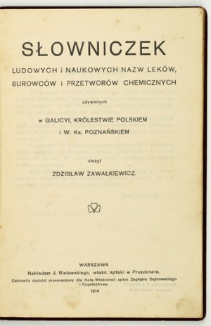 ZAWAŁKIEWICZ Zdzisław - Slovník ľudových a vedeckých názvov liekov, surovín a chemických prípravkov používaných v Galícii....