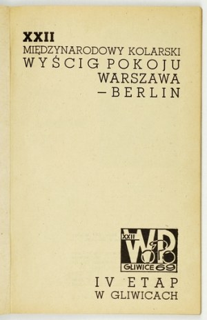 XXII MIĘDZYNARODOWY Kolarski Wyścig Pokoju Warszawa-Berlin. IV etap w Gliwicach. Program. Gliwice,...