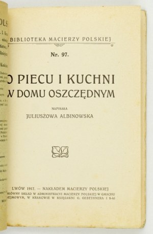 ALBINOWSKA Juliuszowa - Sur la cuisinière et la cuisine dans une maison frugale. Lvov 1917, Macierz Pol. 16d, p. 41. brochure....