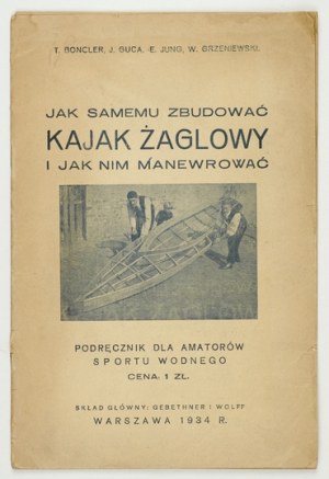 BONCLER T[adeusz] [i in.]. - Jak samemu zbudować kajak żaglowy i jak nim manewrować. Podręcznik dla amatorów sportu wodn...