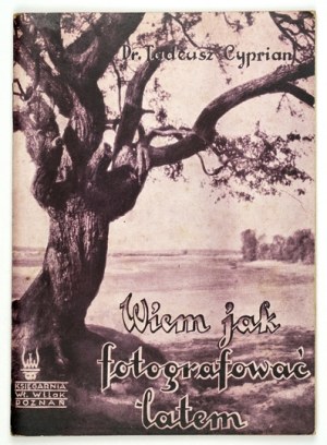 CYPRIAN Tadeusz - Vím, jak fotografovat v létě. Fotografický průvodce. Ilustrace autora. Poznaň [1938]. Kniha....