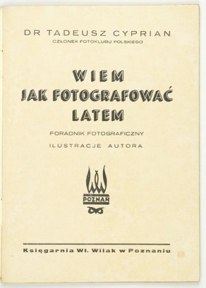 CYPRIAN Tadeusz - Vím, jak fotografovat v létě. Fotografický průvodce. Ilustrace autora. Poznaň [1938]. Kniha....