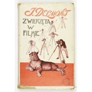 DELMONT Józef - Zwierzęta w filmie. Opowieści napisał ... łowca zwierząt, reżyser filmowy. Rysunki wykonał Antoni Gawińs...