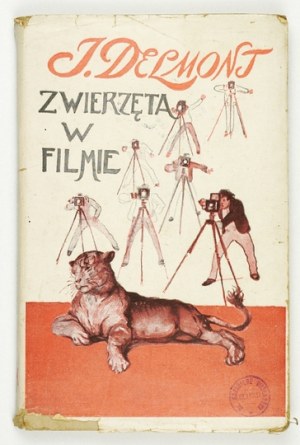 DELMONT Józef - Zwierzęta w filmie. Opowieści napisał ... łowca zwierząt, reżyser filmowy. Rysunki wykonał Antoni Gawińs...