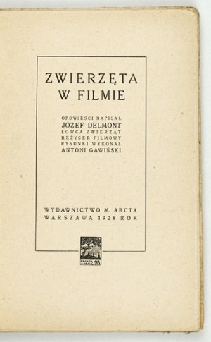 DELMONT Józef - Zwierzęta w filmie. Opowieści napisał ... łowca zwierząt, reżyser filmowy. Rysunki wykonał Antoni Gawińs...