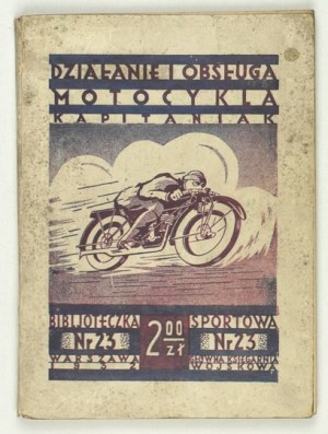 KAPITANIAK Lucjan - Funzionamento e gestione di una motocicletta. Varsavia 1932, Główna Księgarnia Wojskowa. 16d, pp. VIII, 124, [6]...